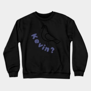 One direction quote KEVIN pigeon Crewneck Sweatshirt